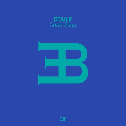 DTAILR - Gotta Bang [EB081]
